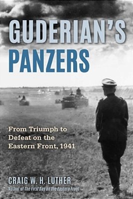 Guderian's Panzers: From Triumph To Defeat On The Eastern Front (1941)-..