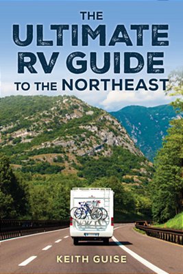 Ultimate Rv Guide To The Northeast: A Guide To More Than 200 Of The Region's Greatest Rv Adventures-..