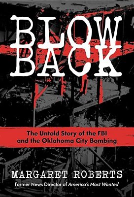 Blowback: The Untold Story Of The Fbi And The Oklahoma City Bombing-..