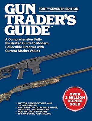 Gun Trader's Guide, Forty-Seventh Edition: A Comprehensive, Fully Illustrated Guide To Modern Collectible Firearms With Current Market Values-..