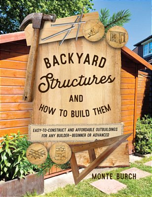 Backyard Structures And How To Build Them: Easy-To-construct And Affordable Outbuildings For Any Builder, Beginner Or Advanced-..