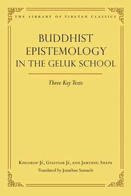 Buddhist Epistemology In The Geluk School: Three Key Texts-..