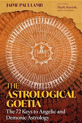 The Astrological Goetia: The 72 Keys To Angelic And Demonic Astrology-..