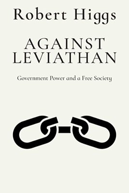 Against Leviathan: Government Power And A Free Society-..