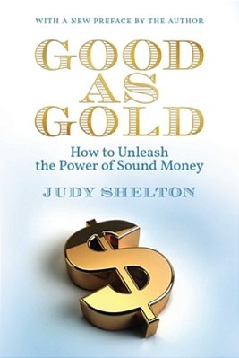 Good As Gold: How To Unleash The Power Of Sound Money-..