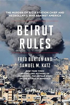 Beirut Rules: The Murder Of A Cia Station Chief And Hezbollah's War Against America-..