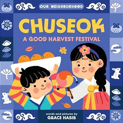 Chuseok: A Good Harvest Festival (An Our Neighborhood Series Board Book For Toddlers Celebrating Korean Culture)-..
