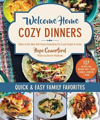 Welcome Home Cozy Dinners: Quick & Easy Family Favorites-..