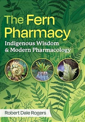 The Fern Pharmacy: Indigenous Wisdom And Modern Pharmacology-..