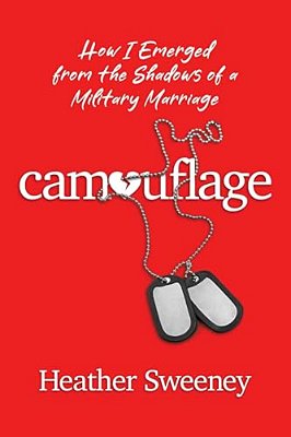 Camouflage: How I Emerged From The Shadows Of A Military Marriage-..