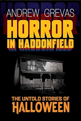 Horror In Haddonfield: Halloween's Untold Stories-..