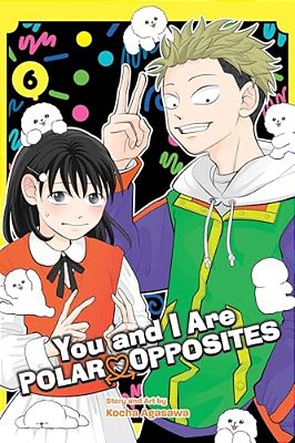 You And I Are Polar Opposites, Vol. 6-..