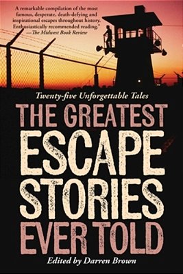 Greatest Escape Stories Ever Told: Twenty-Five Unforgettable Tales-..