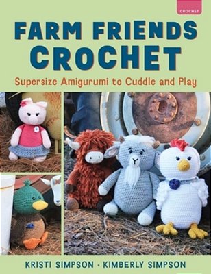 Farm Friends Crochet: Supersize Amigurumi To Cuddle And Play-..