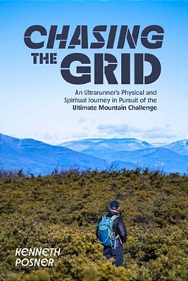 Chasing The Grid: An Ultrarunner's Physical And Spiritual Journey In Pursuit Of The Ultimate Mountain Challenge-..