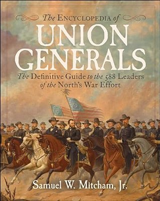 Encyclopedia Of Union Generals: The Definitive Guide To The 588 Leaders Of The North's War Effort-..