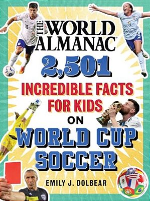 The World Almanac 2,501 Incredible Facts For Kids On World Cup Soccer-..