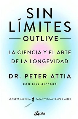 Sin Límites (Outlive): La Ciencia Y El Arte De La Longevidad-..