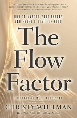 The Flow Factor: How To Master Your Energy And Enter A State Of Flow-..