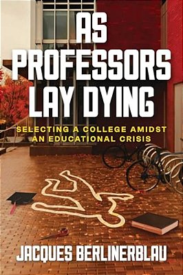 As Professors Lay Dying: Selecting A College Amidst An Educational Crisis-..
