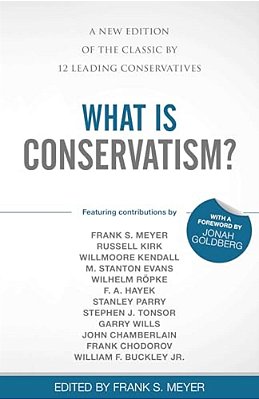 What Is Conservatism?: A New Edition Of The Classic By 12 Leading Conservatives-..