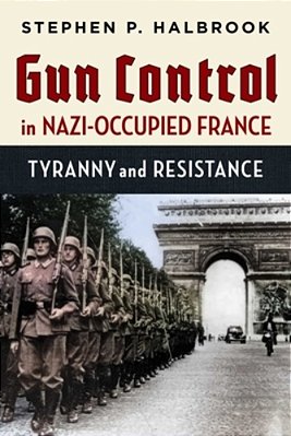 Gun Control In Nazi-Occupied France: Tyranny And Resistance-..