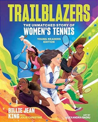 Trailblazers: The Unmatched Story Of Women's Tennis, Young Readers Edition-..