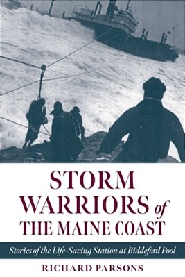 Storm Warriors Of The Maine Coast: Stories Of The Life-Saving Station At Biddeford Pool-..