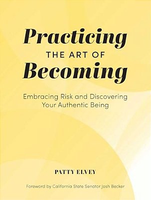 Practicing The Art Of Becoming: Embracing Risk And Discovering Your Authentic Being-..
