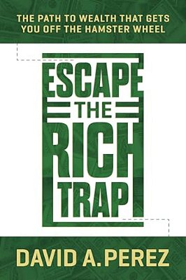 Escape The Rich Trap: The Path To Wealth That Gets You Off The Hamster Wheel-..