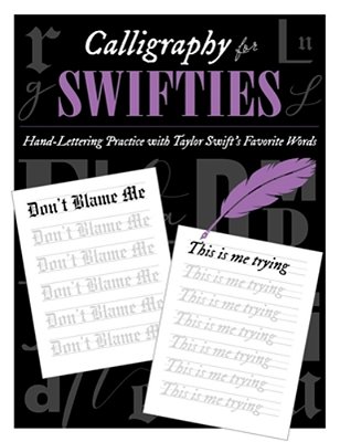 Calligraphy For Swifties:: Hand-Lettering Practice With Taylor Swift's Favorite Words-..