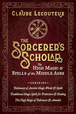 The Sorcerer's Scholar: The High Magic And Spells Of The Middle Ages-..