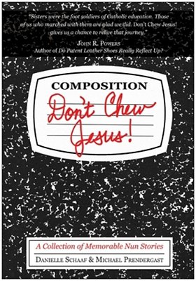 Don't Chew Jesus!: A Collection Of Memorable Nun Stories-..