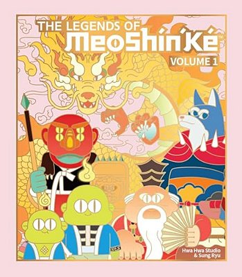 The Legends Of Meoshín'Ké: An Illustrated Guide To Korean Monsters And Mythology Volume 1-..