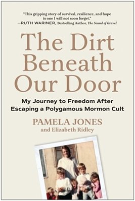 The Dirt Beneath Our Door: My Journey To Freedom After Escaping A Polygamous Mormon Cult-..