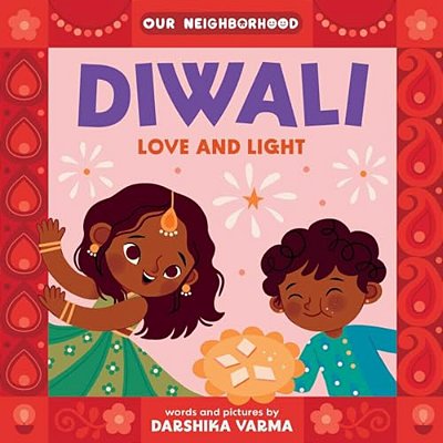 Diwali: Love And Light (An Our Neighborhood Series Board Book For Toddlers Celebrating Hindu Culture)-..