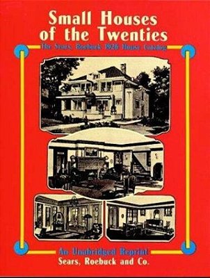 Small Houses Of The Twenties: The Sears, Roebuck 1926 House Catalog-..