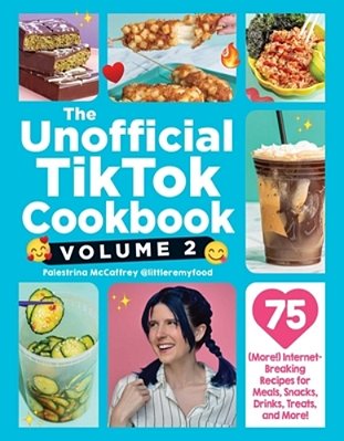 The Unofficial Tiktok Cookbook, Volume 2: 75 (More!) Internet-Breaking Recipes For Meals, Snacks, Drinks, Treats, And More!-..