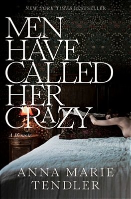 Men Have Called Her Crazy: A Memoir-..