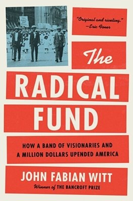 The Radical Fund: How A Band Of Visionaries And A Million Dollars Upended America-..