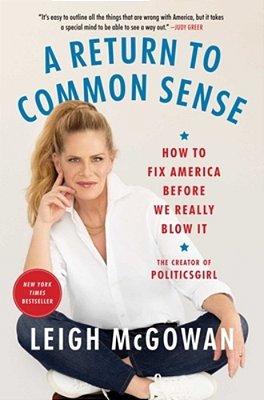 A Return To Common Sense: How To Fix America Before We Really Blow It-..