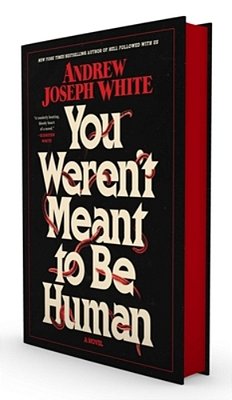 You Weren't Meant To Be Human-..