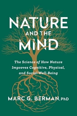 Nature And The Mind: The Science Of How Nature Improves Cognitive, Physical, And Social Well-Being-..
