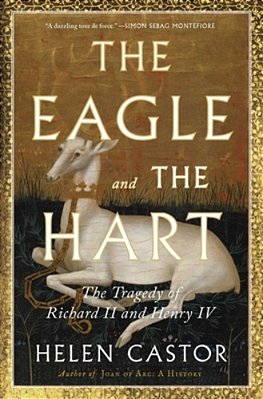 The Eagle And The Hart: The Tragedy Of Richard II And Henry IV-..