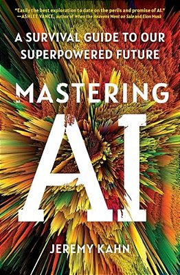 Mastering Ai: A Survival Guide To Our Superpowered Future-..