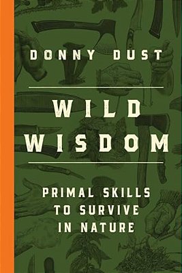 Wild Wisdom: Primal Skills To Survive In Nature-..