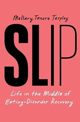Slip: Life In The Middle Of Eating Disorder Recovery-..