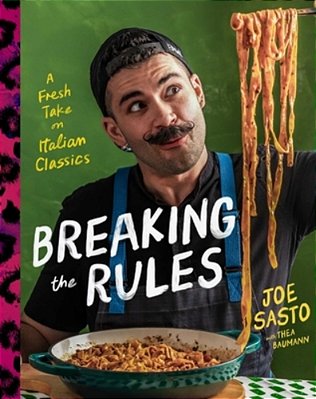 Breaking The Rules: A Fresh Take On Italian Classics (A Cookbook)-..