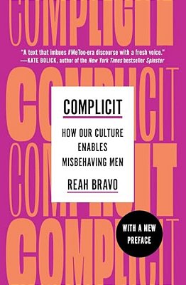 Complicit: How Our Culture Enables Misbehaving Men-..
