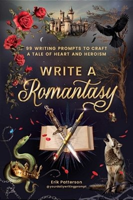Write A Romantasy: 99 Writing Prompts To Craft A Tale Of Heart And Heroism-..